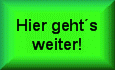 Hier geht�s weiter!